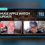 Podcast: Bản cập nhật Apple Watch khổng lồ